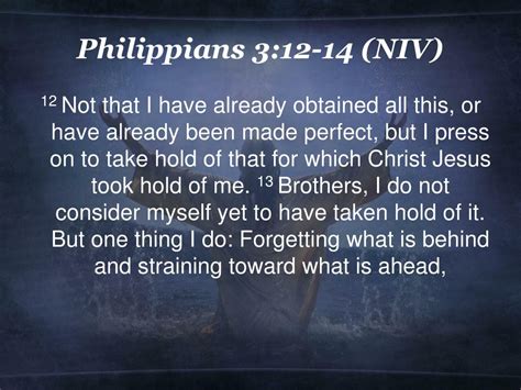 Philippians 3:12–14 NIV .